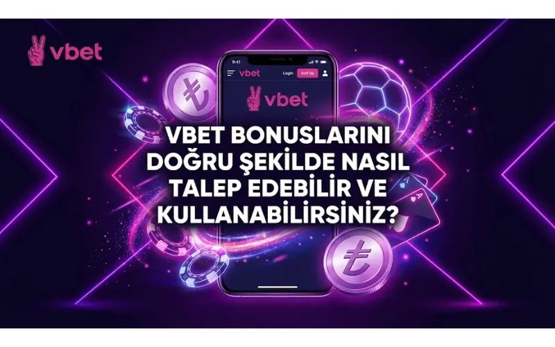 Vbet Bonuslarını Doğru Şekilde Nasıl Talep Edebilir ve Kullanabilirsiniz?
